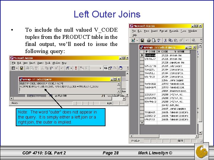 Left Outer Joins • To include the null valued V_CODE tuples from the PRODUCT