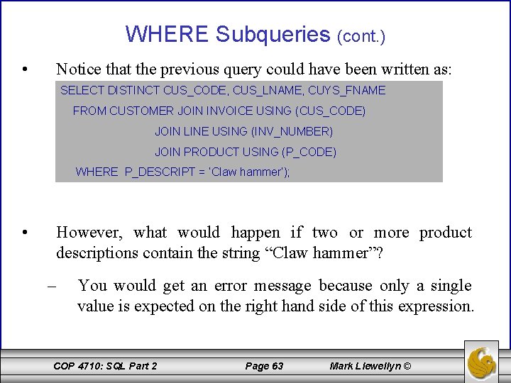 WHERE Subqueries (cont. ) • Notice that the previous query could have been written