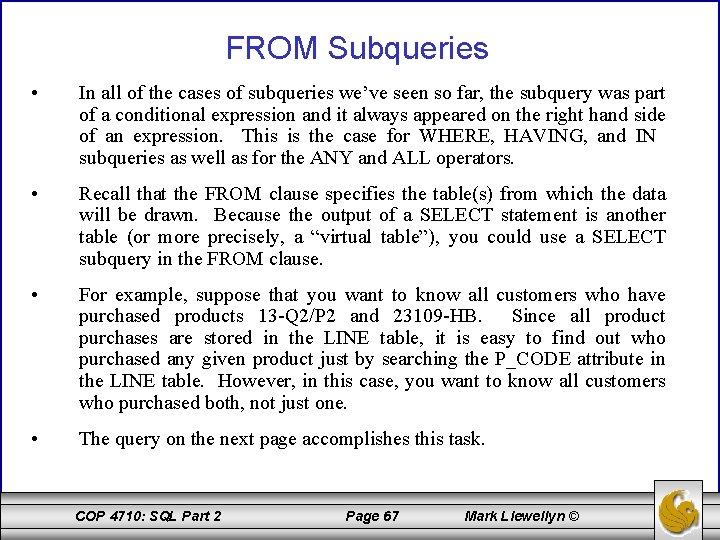 FROM Subqueries • In all of the cases of subqueries we’ve seen so far,