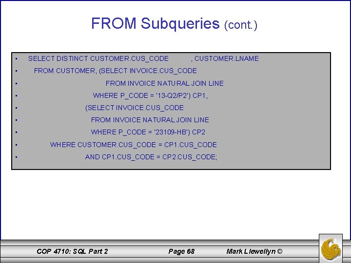 FROM Subqueries (cont. ) • • • SELECT DISTINCT CUSTOMER. CUS_CODE , CUSTOMER. LNAME