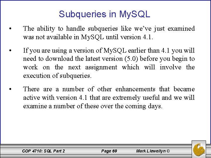 Subqueries in My. SQL • The ability to handle subqueries like we’ve just examined