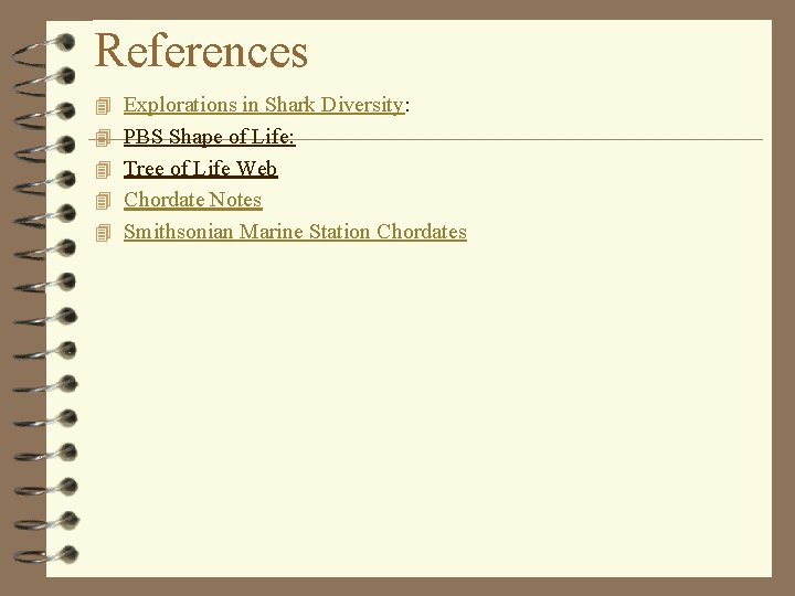 References 4 Explorations in Shark Diversity: 4 PBS Shape of Life: 4 Tree of