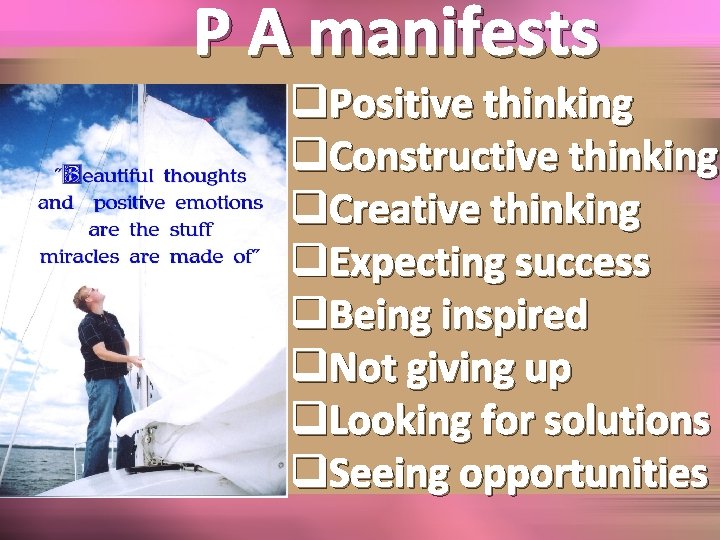 P A manifests q. Positive thinking q. Constructive thinking q. Creative thinking q. Expecting