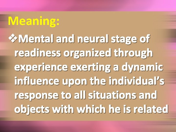 Meaning: v. Mental and neural stage of readiness organized through experience exerting a dynamic