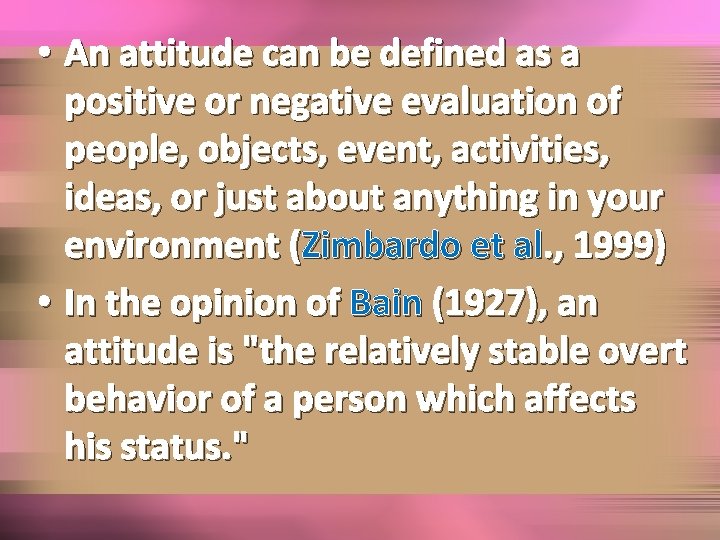  • An attitude can be defined as a positive or negative evaluation of