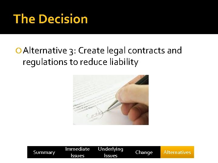 The Decision Alternative 3: Create legal contracts and regulations to reduce liability Summary Immediate