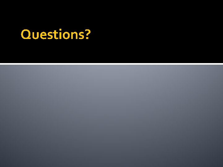 Questions? 