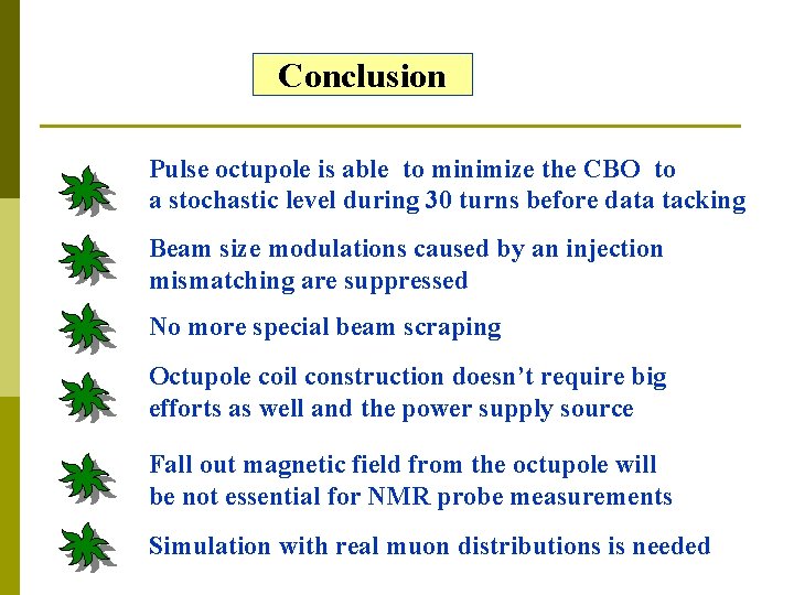 Conclusion Pulse octupole is able to minimize the CBO to a stochastic level during