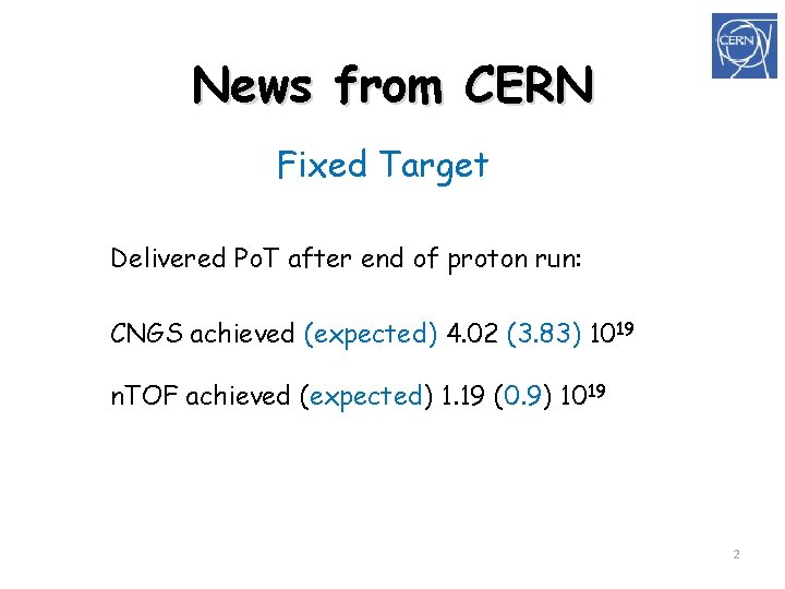 News from CERN Fixed Target Delivered Po. T after end of proton run: CNGS