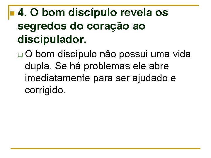 n 4. O bom discípulo revela os segredos do coração ao discipulador. q O