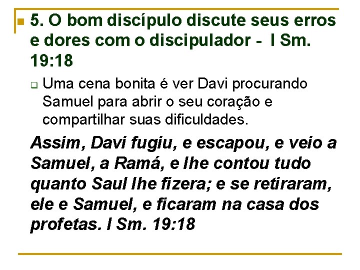 n 5. O bom discípulo discute seus erros e dores com o discipulador -