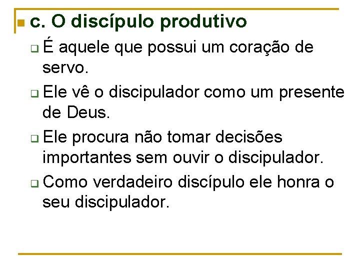 n c. O discípulo produtivo É aquele que possui um coração de servo. q