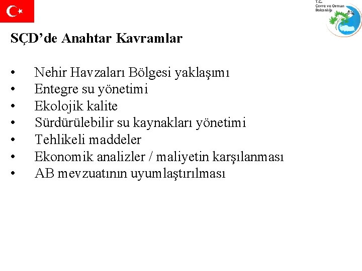 SÇD’de Anahtar Kavramlar • • Nehir Havzaları Bölgesi yaklaşımı Entegre su yönetimi Ekolojik kalite