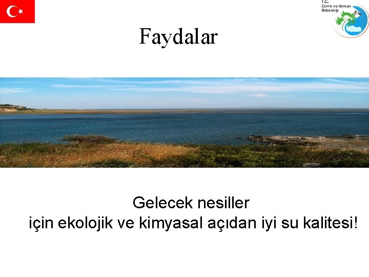 Faydalar Gelecek nesiller için ekolojik ve kimyasal açıdan iyi su kalitesi! 