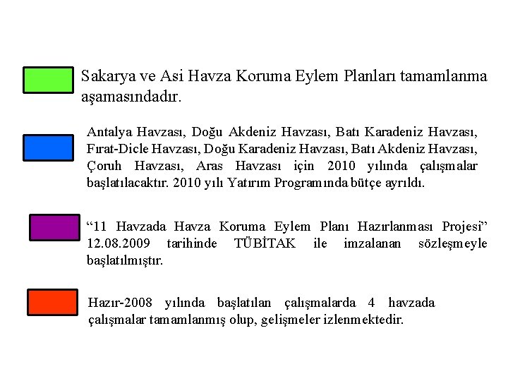 Sakarya ve Asi Havza Koruma Eylem Planları tamamlanma aşamasındadır. Antalya Havzası, Doğu Akdeniz Havzası,