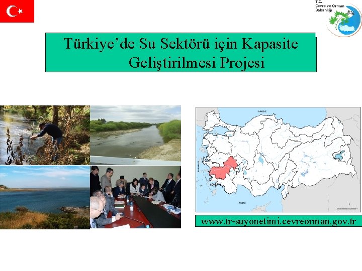 Türkiye’de Su Sektörü için Kapasite Geliştirilmesi Projesi www. tr-suyonetimi. cevreorman. gov. tr 