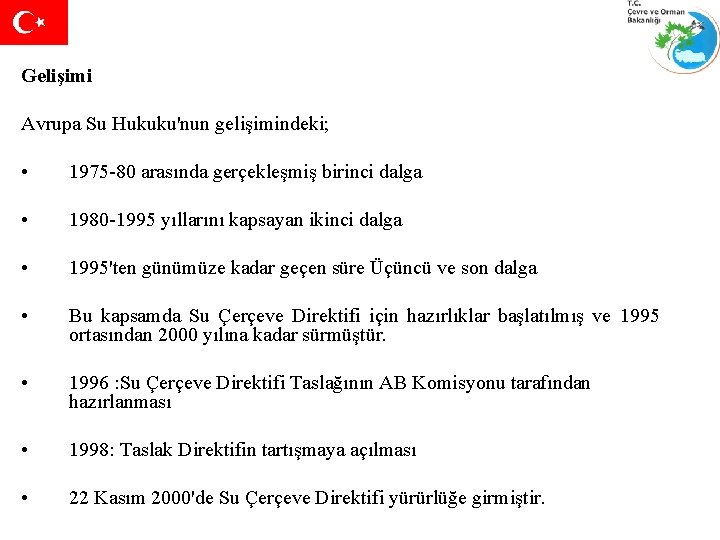 Gelişimi Avrupa Su Hukuku'nun gelişimindeki; • 1975 -80 arasında gerçekleşmiş birinci dalga • 1980