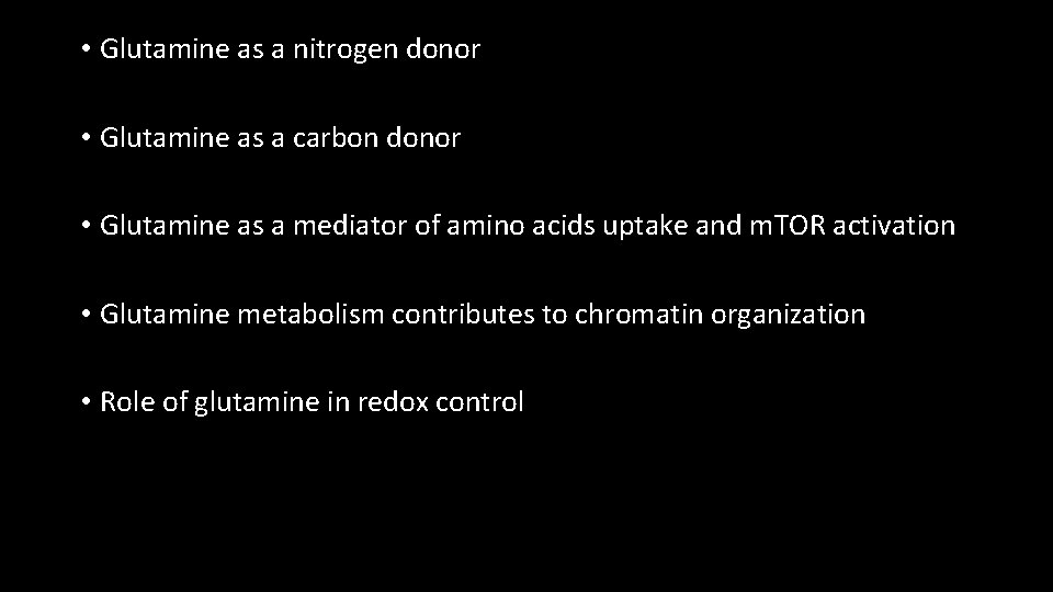  • Glutamine as a nitrogen donor • Glutamine as a carbon donor •