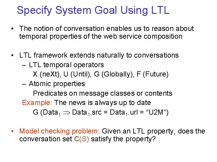 Specify System Goal Using LTL • The notion of conversation enables us to reason