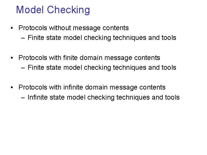 Model Checking • Protocols without message contents – Finite state model checking techniques and