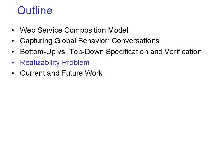 Outline • • • Web Service Composition Model Capturing Global Behavior: Conversations Bottom-Up vs.