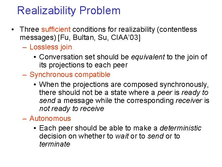 Realizability Problem • Three sufficient conditions for realizability (contentless messages) [Fu, Bultan, Su, CIAA’