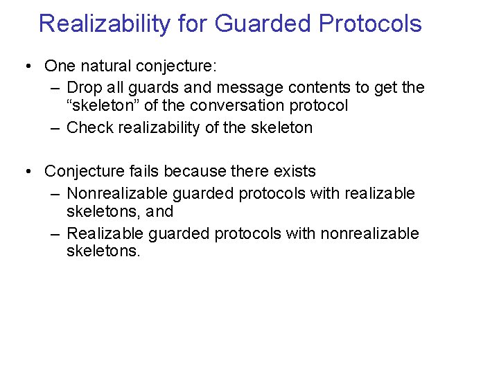 Realizability for Guarded Protocols • One natural conjecture: – Drop all guards and message