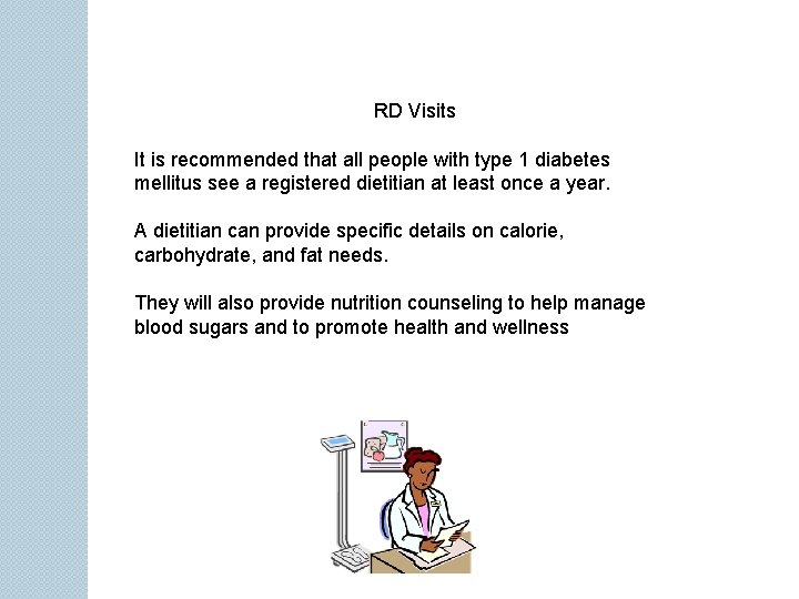  RD Visits It is recommended that all people with type 1 diabetes mellitus