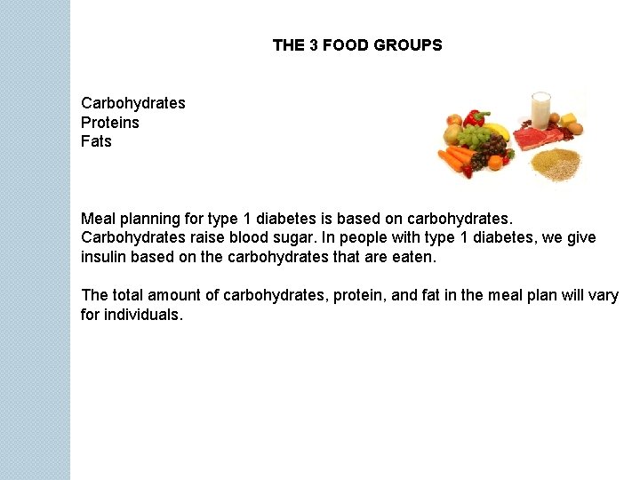 THE 3 FOOD GROUPS Carbohydrates Proteins Fats Meal planning for type 1 diabetes is