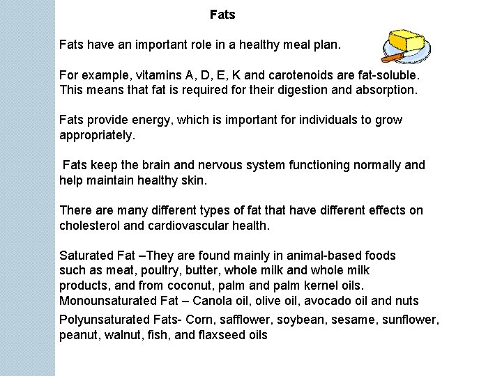 Fats have an important role in a healthy meal plan. For example, vitamins A,