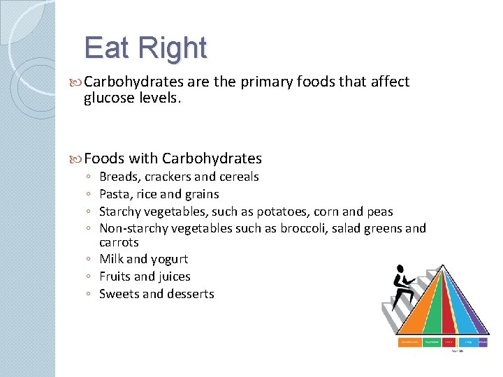 Eat Right Carbohydrates are the primary foods that affect glucose levels. Foods with Carbohydrates