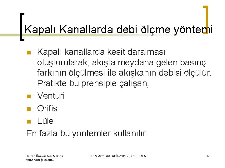 Kapalı Kanallarda debi ölçme yöntemi Kapalı kanallarda kesit daralması oluşturularak, akışta meydana gelen basınç