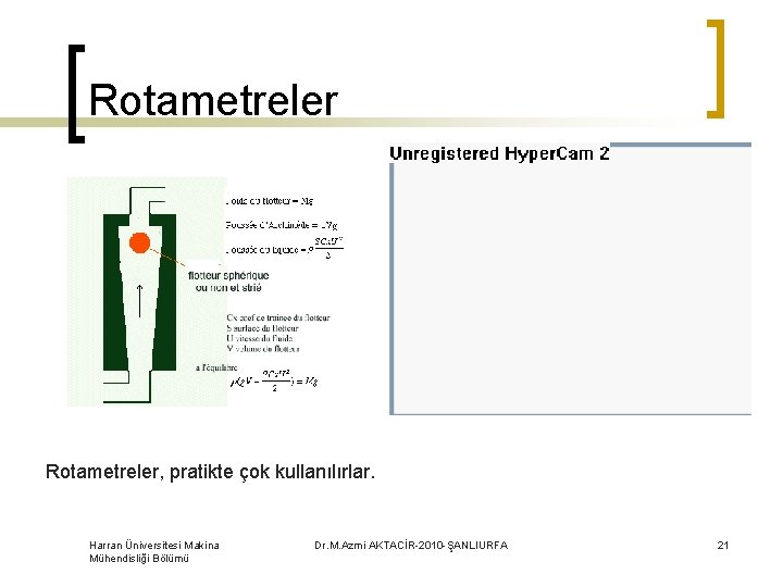 Rotametreler, pratikte çok kullanılırlar. Harran Üniversitesi Makina Mühendisliği Bölümü Dr. M. Azmi AKTACİR-2010 -ŞANLIURFA