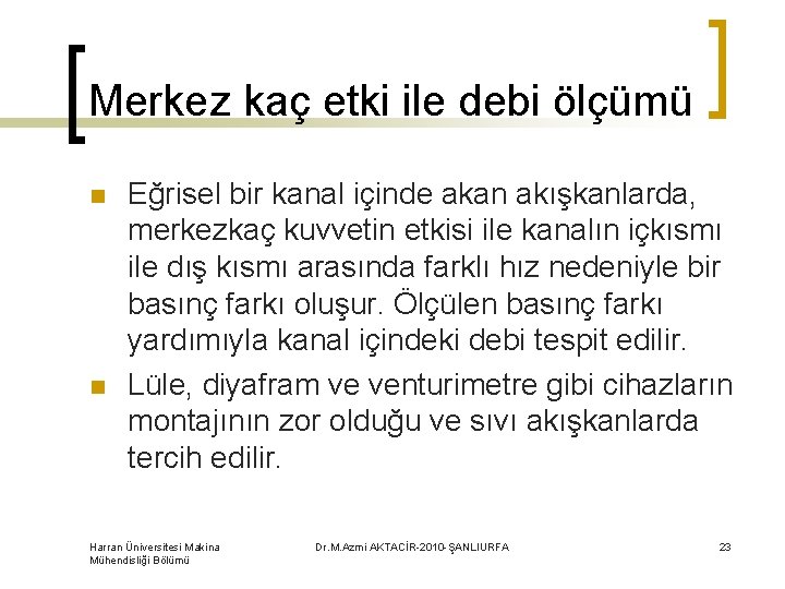 Merkez kaç etki ile debi ölçümü n n Eğrisel bir kanal içinde akan akışkanlarda,