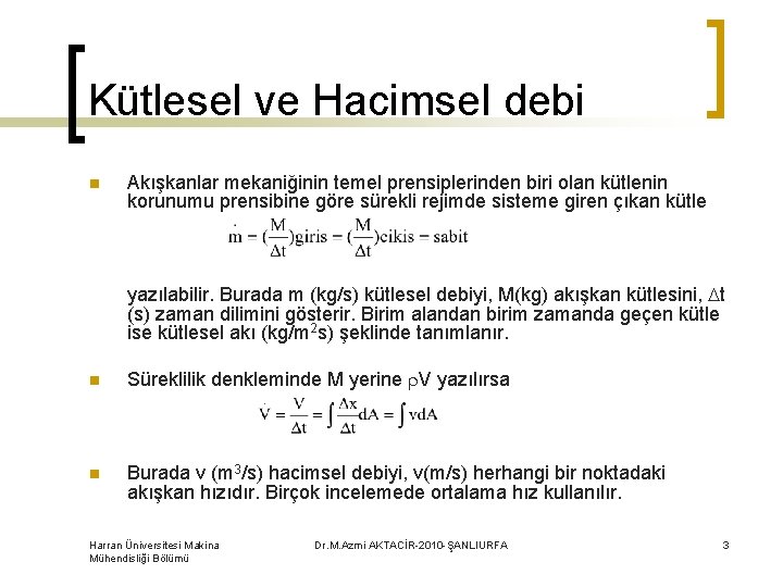 Kütlesel ve Hacimsel debi n Akışkanlar mekaniğinin temel prensiplerinden biri olan kütlenin korunumu prensibine