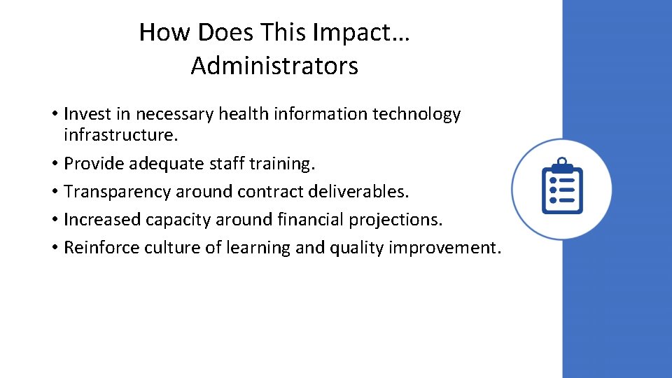 How Does This Impact… Administrators • Invest in necessary health information technology infrastructure. •