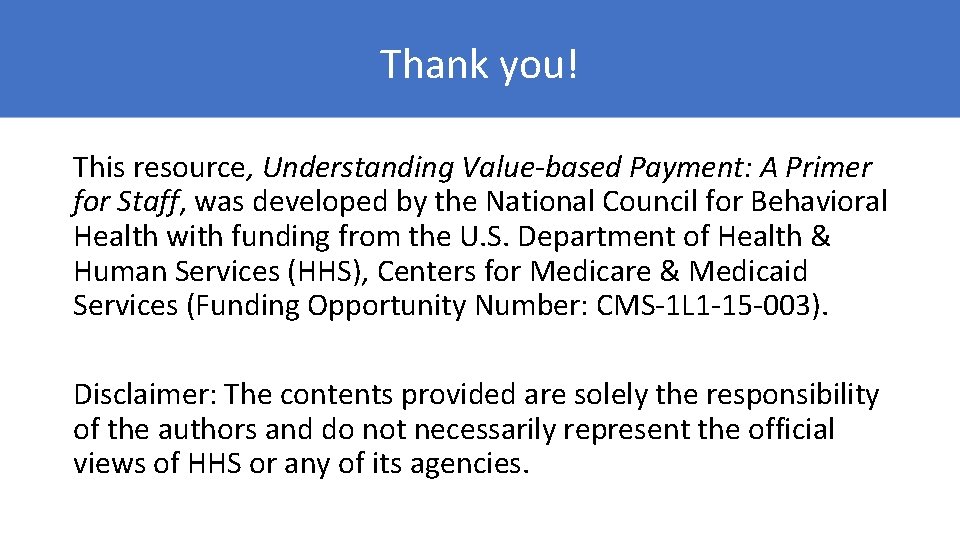Thank you! This resource, Understanding Value-based Payment: A Primer for Staff, was developed by
