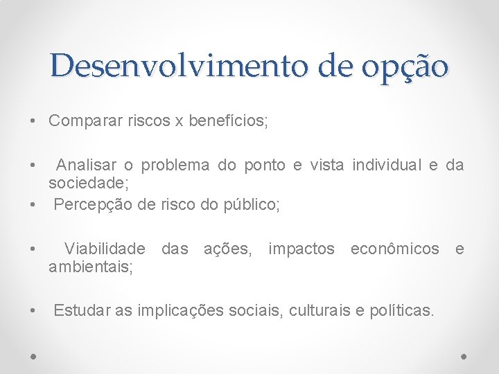 Desenvolvimento de opção • Comparar riscos x benefícios; • Analisar o problema do ponto