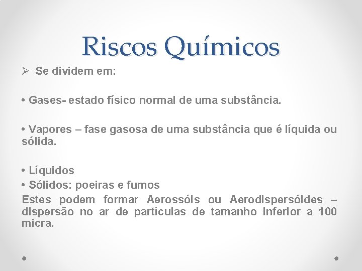 Riscos Químicos Ø Se dividem em: • Gases- estado físico normal de uma substância.