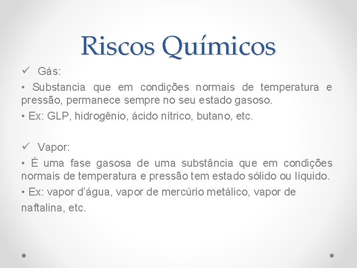 Riscos Químicos ü Gás: • Substancia que em condições normais de temperatura e pressão,