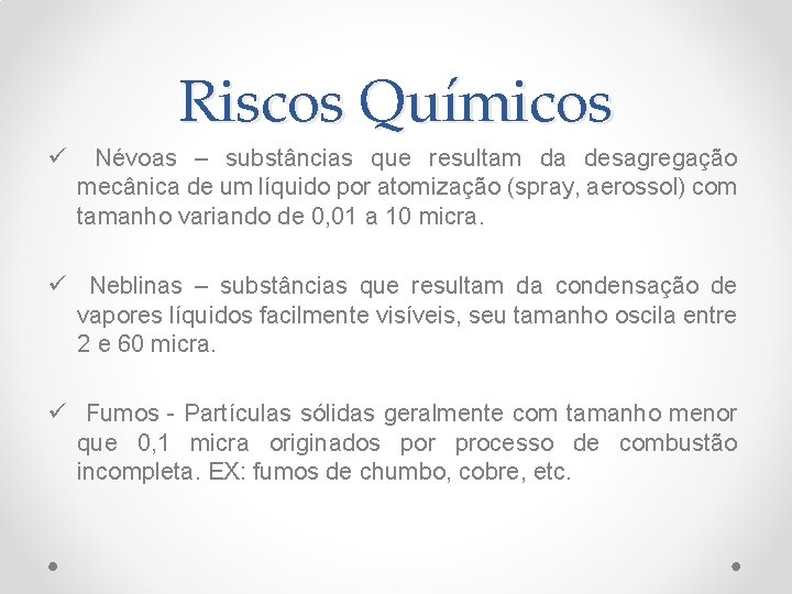 Riscos Químicos ü Névoas – substâncias que resultam da desagregação mecânica de um líquido