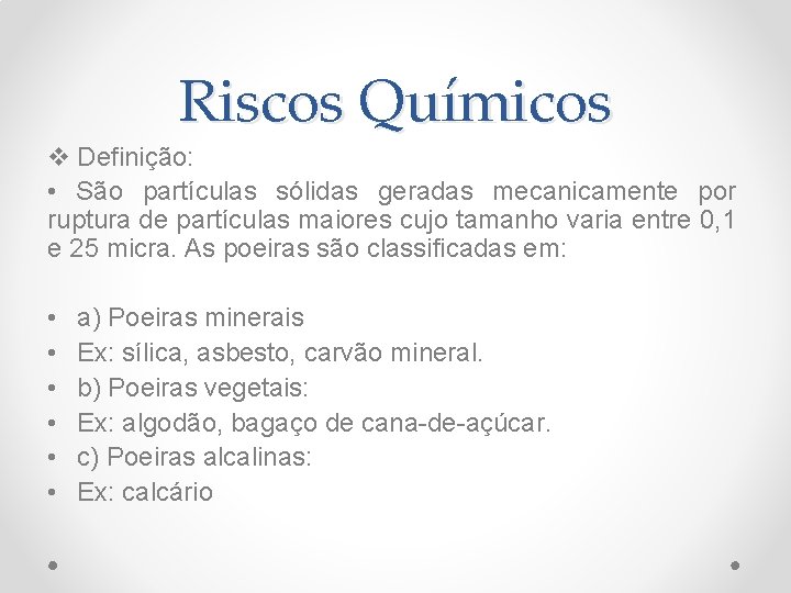 Riscos Químicos v Definição: • São partículas sólidas geradas mecanicamente por ruptura de partículas