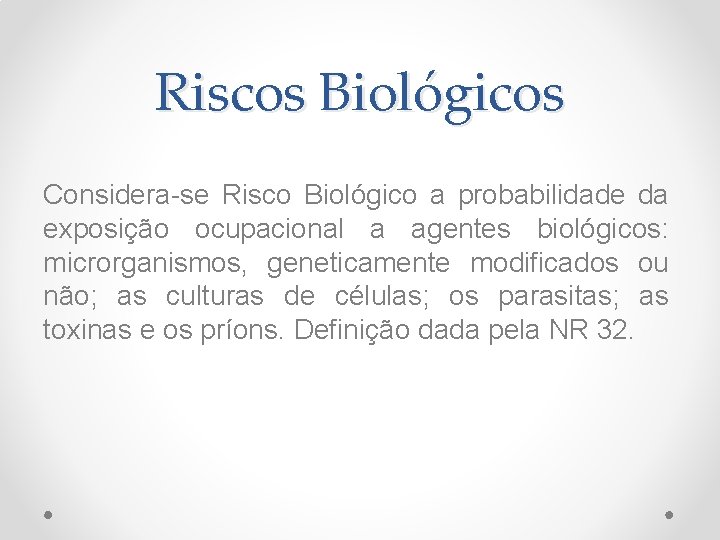 Riscos Biológicos Considera-se Risco Biológico a probabilidade da exposição ocupacional a agentes biológicos: microrganismos,