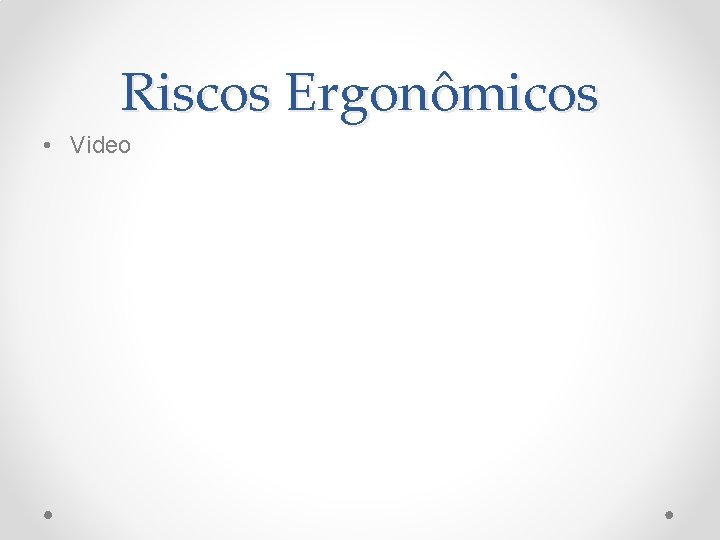 Riscos Ergonômicos • Video 