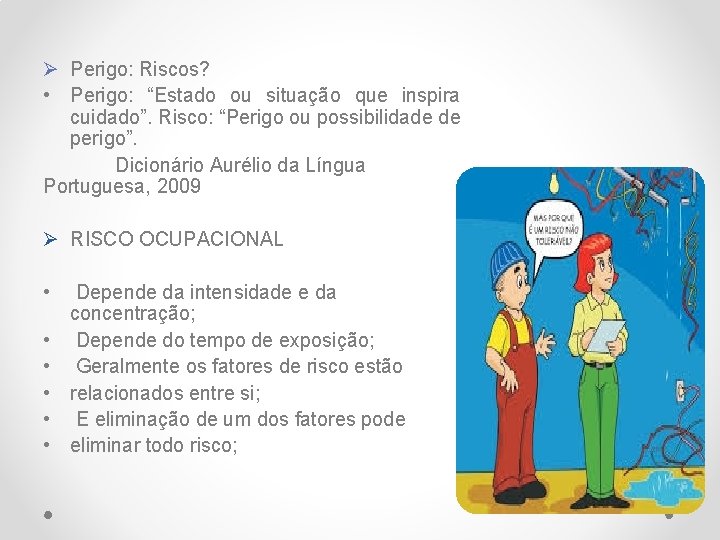 Ø Perigo: Riscos? • Perigo: “Estado ou situação que inspira cuidado”. Risco: “Perigo ou