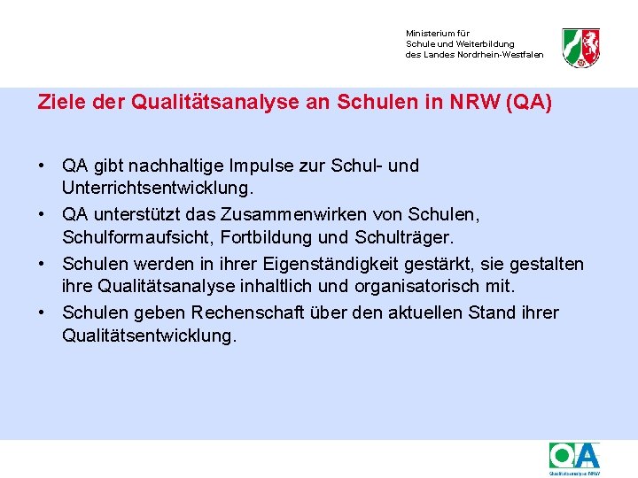Ministerium für Schule und Weiterbildung des Landes Nordrhein-Westfalen Ziele der Qualitätsanalyse an Schulen in