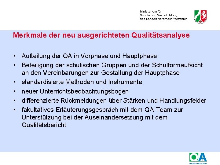 Ministerium für Schule und Weiterbildung des Landes Nordrhein-Westfalen Merkmale der neu ausgerichteten Qualitätsanalyse •
