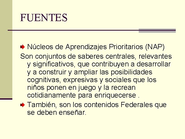 FUENTES Núcleos de Aprendizajes Prioritarios (NAP) Son conjuntos de saberes centrales, relevantes y significativos,