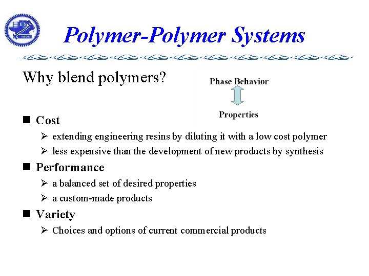 Polymer-Polymer Systems Why blend polymers? n Cost Ø extending engineering resins by diluting it