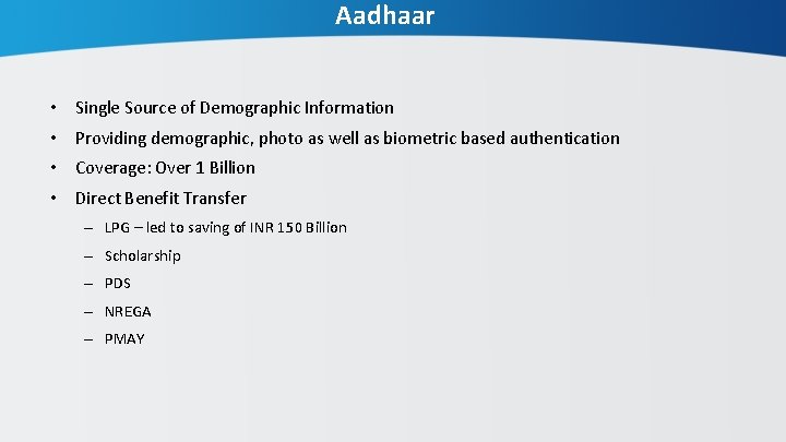 Aadhaar • Single Source of Demographic Information • Providing demographic, photo as well as